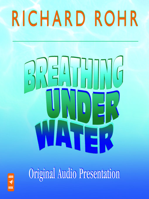 Title details for Breathing Under Water Original Audio Presentation by Richard Rohr - Available